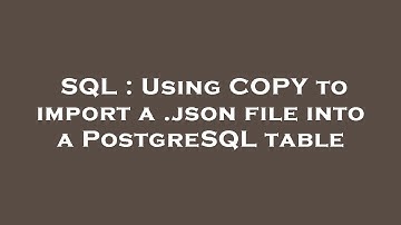 SQL : Using COPY to import a .json file into a PostgreSQL table