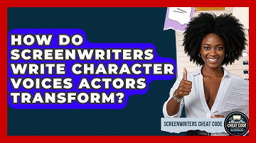 How Do Screenwriters Write Character Voices Actors Transform? - Screenwriter