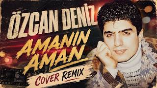 Özcan Deniz - Amanın Aman (Cover Remix)