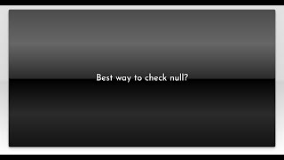 Best way to check null?