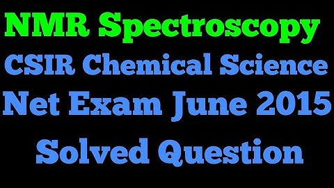 CSIR Chemical Science Net Exam June 2015 solved question of NMR Spectroscopy