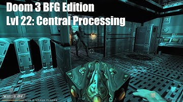 Doom 3 (BFG Ed.) - Lvl 22: Central Processing (Veteran difficulty)