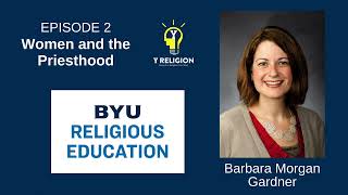 Y Religion Episode 2 – Women and Priesthood (Barbara Morgan Gardner)