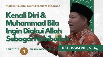 KENALI DIRI & MUHAMMAD BILA INGIN DIAKUI ALLAH SEBAGAI HABIBULLAH | UST. ISWARDI, S. Ag (Part 1/3)