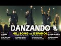Hillsong Español Sus Mejores Canciones 🙏 Grandes canciones Hillsong en Espanol 2024 🙏 Danzando
