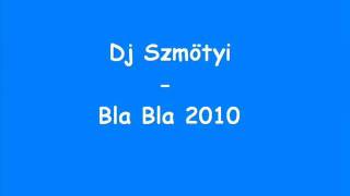 Dj Szmötyi - Bla Bla 2010