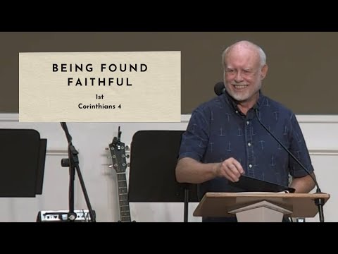 Being Found Faithful - 1 Corinthians 4