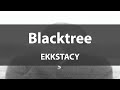 Blacktree   ekkstacy  lyrics  rare