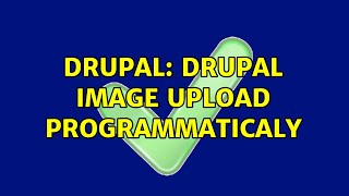 Drupal: drupal image upload programmaticaly (2 Solutions!!)
