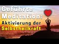 Wie du in Deine wahre Kraft kommst und deine Selbstheilung aktivierst - Heilmeditation