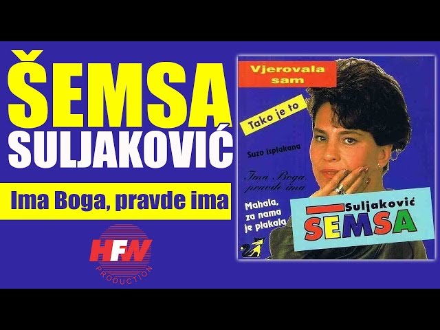 Semsa Suljakovic - Ima boga,pravde ima