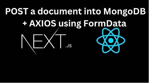 Next JS Tutorial #10 How to POST a document into MongoDB + AXIOS  using FormData in Next JS