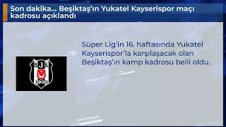 Son dakika... Beşiktaş’ın Yukatel Kayserispor maçı kadrosu açıklandı Resimi