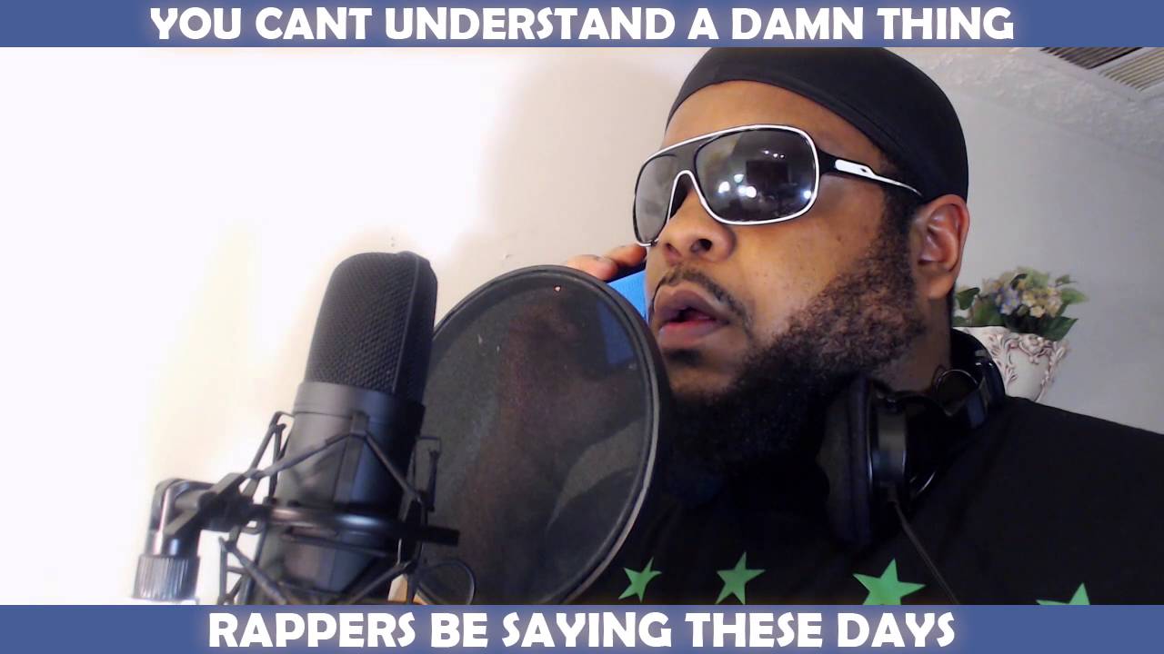 YOU CANT UNDERSTAND A DAMN THING RAPPERS BE SAYING THESE DAYS YouTube