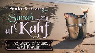 Stories and lessons from Surat Al-Kahf - Part 4 - The Story of Musa & Al-Khadir | Abu Bakr Zoud