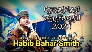 Ceramah terbaru 2021 | Habib bahar bin smith | malam terakhir di bandung