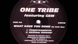 One tribe ft Gem - What Have You Done (Is This All) (Original Version)