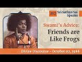 Friends are like frogs  sri sathya sai speaks  oct 02 1988