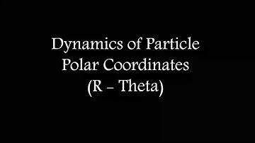 Dynamics of Particle | Part.5 - Kinematics - Curvilinear  Motion (Polar Coordinates)