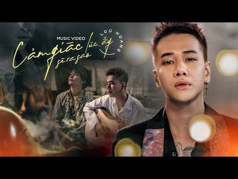 CẢM GIÁC LÚC ẤY SẼ RA SAO | LOU HOÀNG | OFFICIAL MV 4K