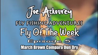 Ep 5, How to Tie a March Brown Compara Dun Dry, Joe Ackourey