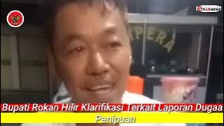 Bupati Rokan Hilir Klarifikasi Terkait Laporan Dugaan Penipuan@TV AR NEWS