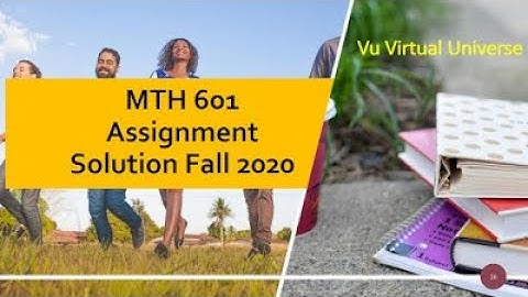 MTH 601 (Math) Assignment solution Fall 2020 || VU || Virtual Universe