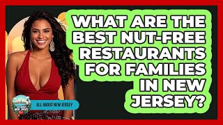 What Are The Best Nut-free Restaurants For Families In New Jersey? - All About New Jersey