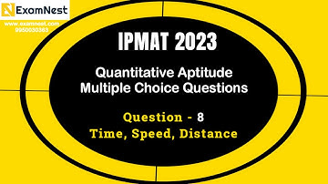 IPMAT 2023 | Question - 8 | QA | MCQ | Section - 2 | IPMAT Original Question | Time Speed & Distance