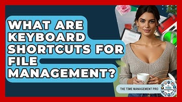 What Are Keyboard Shortcuts For File Management? - The Time Management Pro