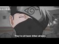 Kakashi hatake | Everyone you talking about is already been killed | drive forever