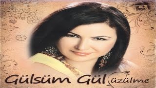 GÜLSÜM GÜL - GÜCENDİ YÜREĞİM