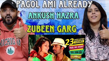 Pagol Ami Already Song Reaction | Ankush Hazra | Nussrat | Zubeen Garg | Mahalaxmi | Bengali Song