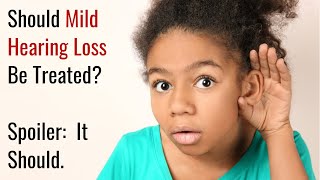 MILD HEARING LOSS:  TREAT NOW OR WAIT AND SEE?