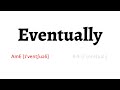 How to Pronounce eventually in American English and British English