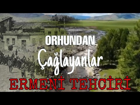 ERMENİ TEHCİRİ - 1915 OLAYLARI - ORHUNDAN Çağlayanlar