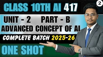 Class 10 AI Made Easy | Part B - UNIT 2 | Unit 2 Advanced Concepts Of AI Modelling | CBSE 2026