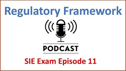 SIE Exam Podcast Series Episode 11 Regulatory Framework