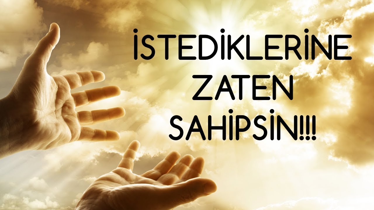 İSTEDİKLERİNE ZATEN SAHİPSİN!! Çekim Yasasıya İstediklerine Çoktan