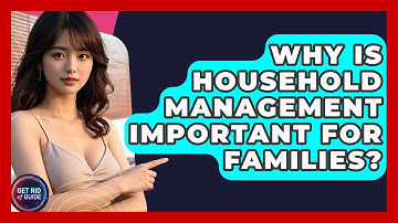 Why Is Household Management Important for Families? - Get Rid Of Guide