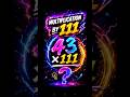 🔥 Multiplication by 111 in Seconds! #shorts