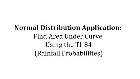 Normal Distribution Application: Find Area Under Curve Using the TI-84 (Rainfall Probabilities)