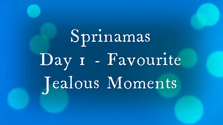 Day 1 -  Sprinamas - Favourite Jealous Moments (Sprina)