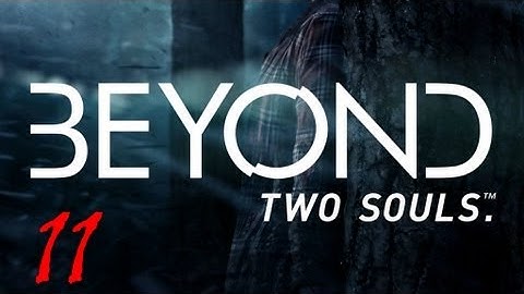 Beyond Two Souls Walkthrough Part 11 FULL GAME Let