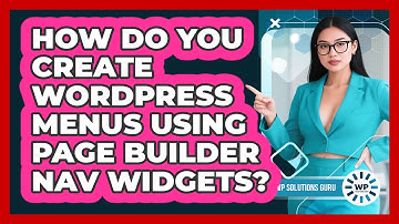 How Do You Create WordPress Menus Using Page Builder Nav Widgets? - WP Solutions Guru