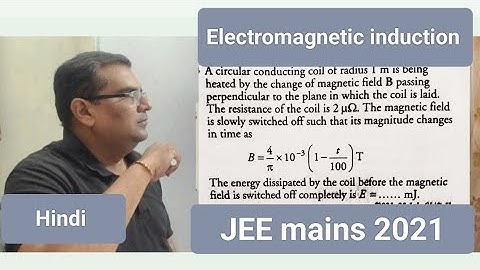 A circular conducting coil of radius 1 m is being heated by the change of magnetic field B passing