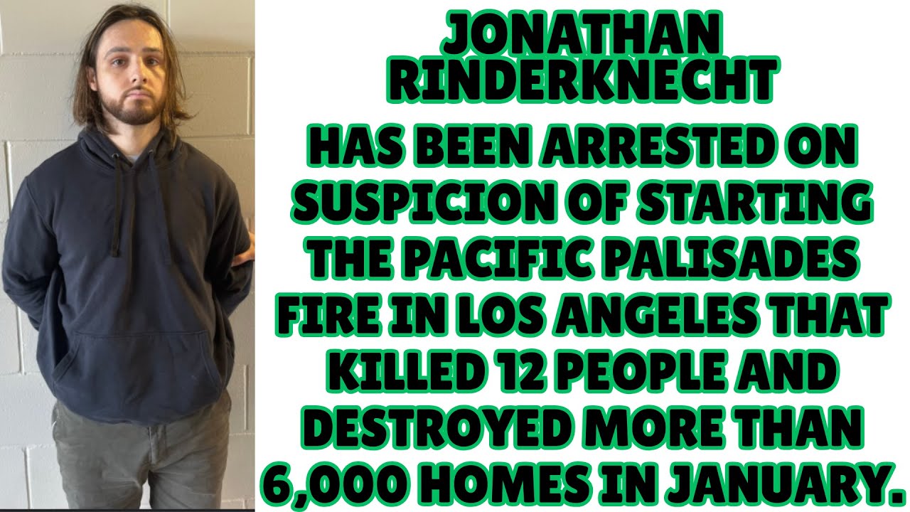 |NEWS| Jonathan Rinderknecht Caused The Pacific Palisades Fire in Los ...