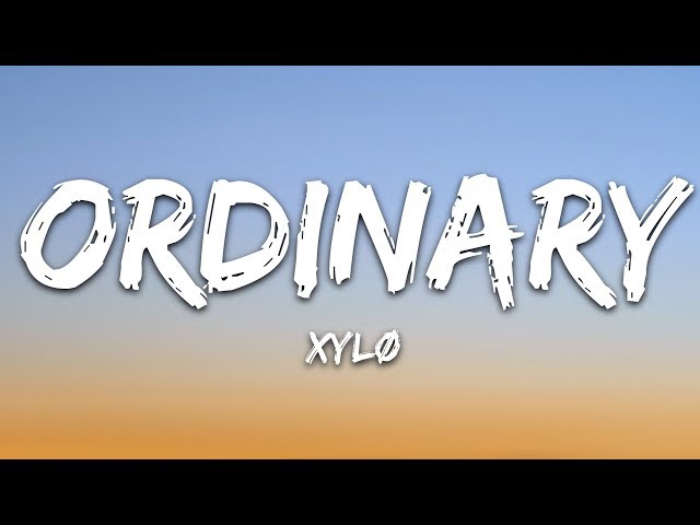 XYLØ - Ordinary (Lyrics) class=