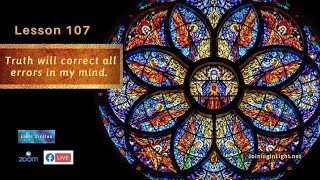 ACIM LESSON 107 ACIM  Truth will correct all errors in my mind.