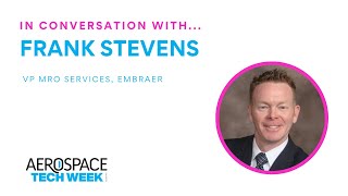 "AR and AI can remove inefficiencies."  Frank Stevens, VP MRO Services, Embraer